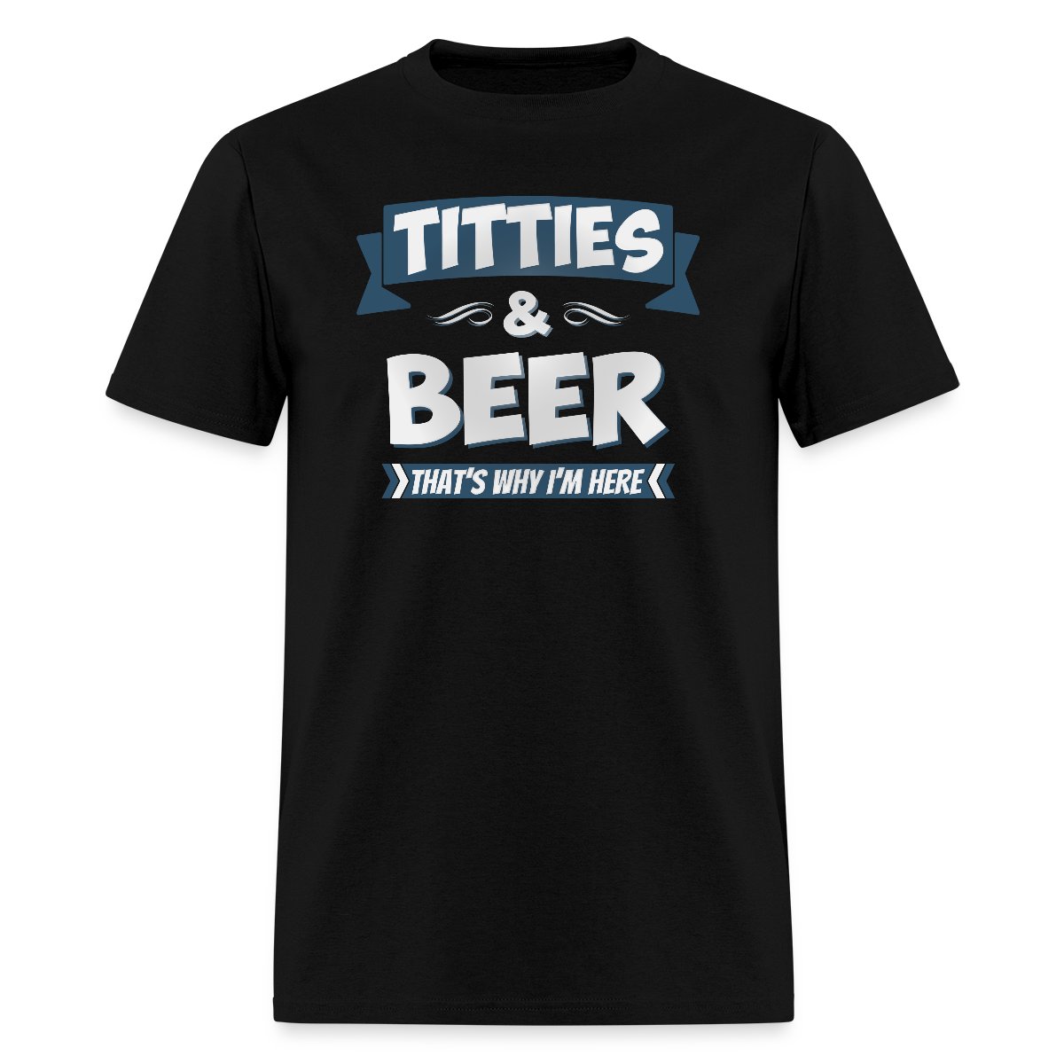 Titties And Beer - That's Why I'm Here - Men's T-shirt