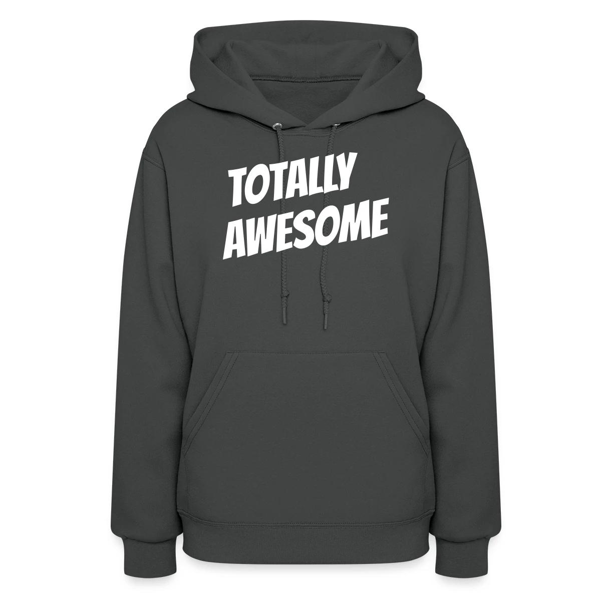 Totally awesome - Women's hoodies