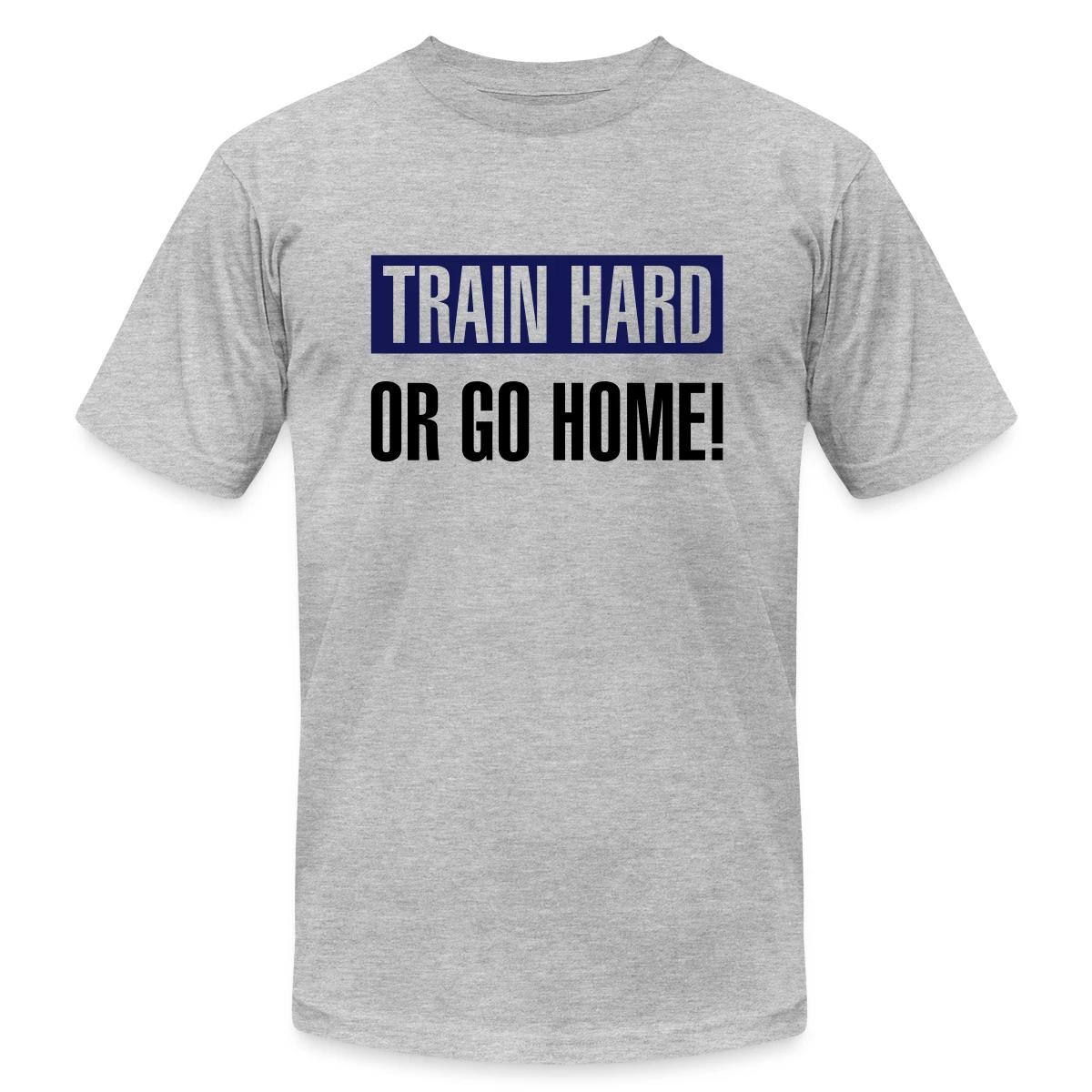 Train hard or go home - Jersey T-shirt