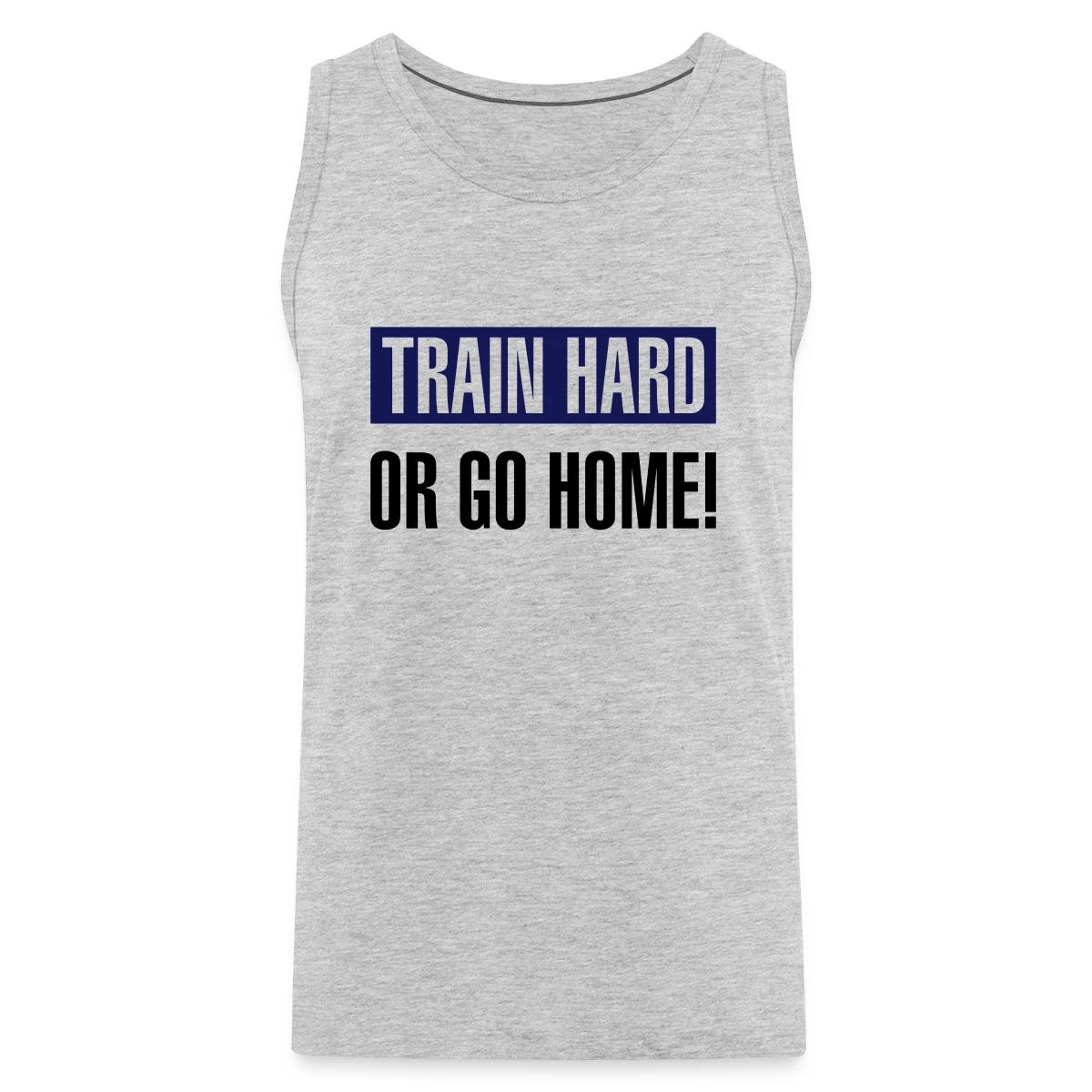 Train hard or go home - Mens's Tank tops
