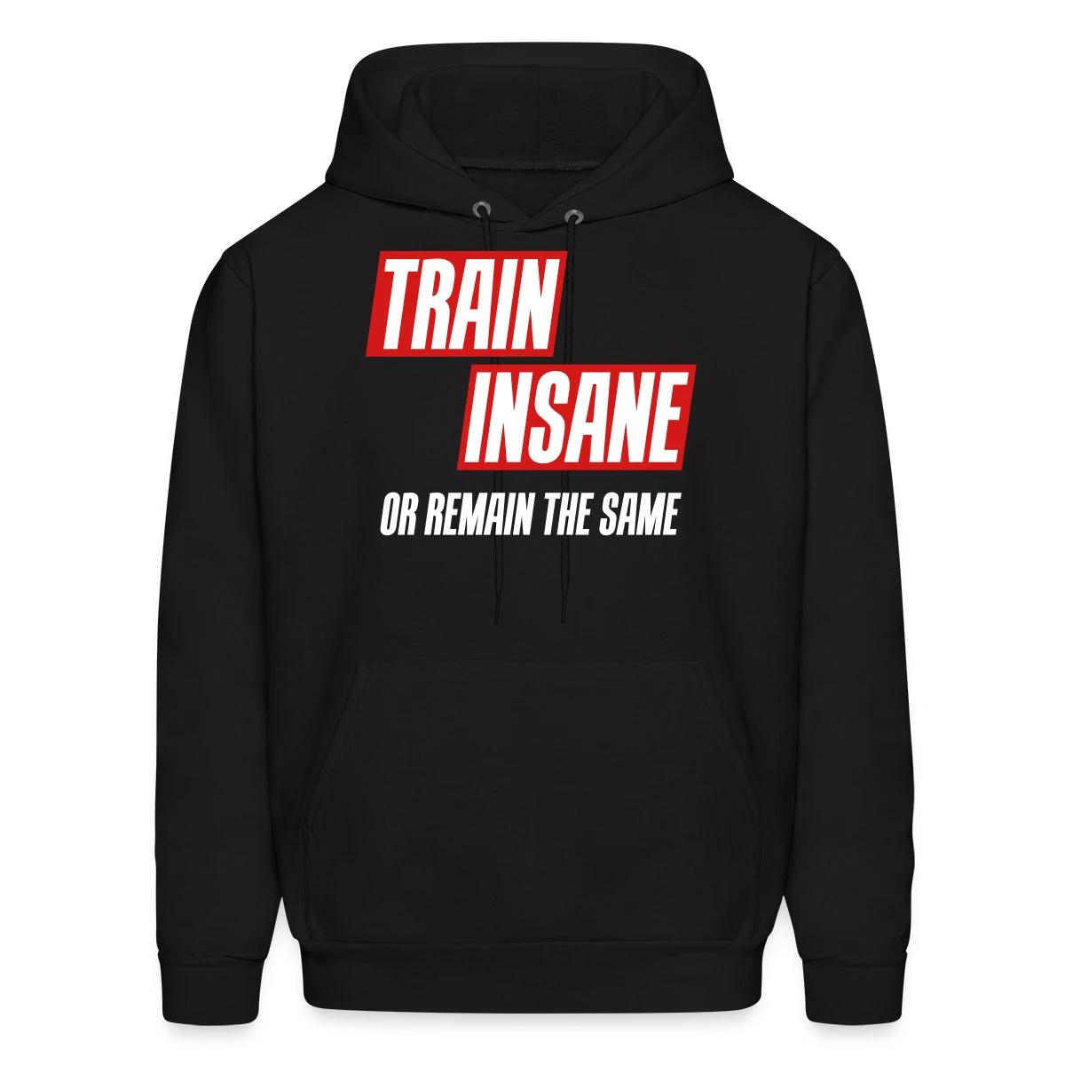 Train insane or remain the same - Men's hoodie