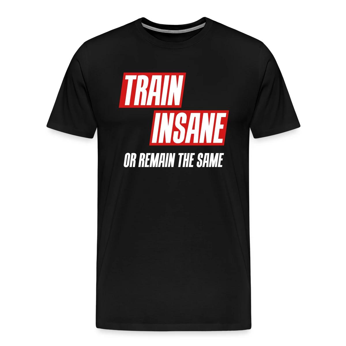 Train insane or remain the same - Men's Premium T-shirt