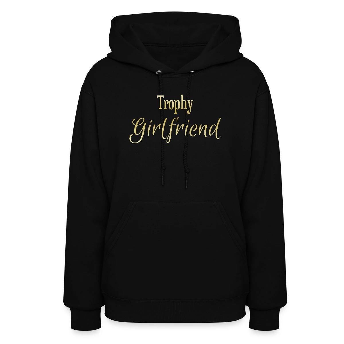 Trophy girlfriend - Women's hoodies
