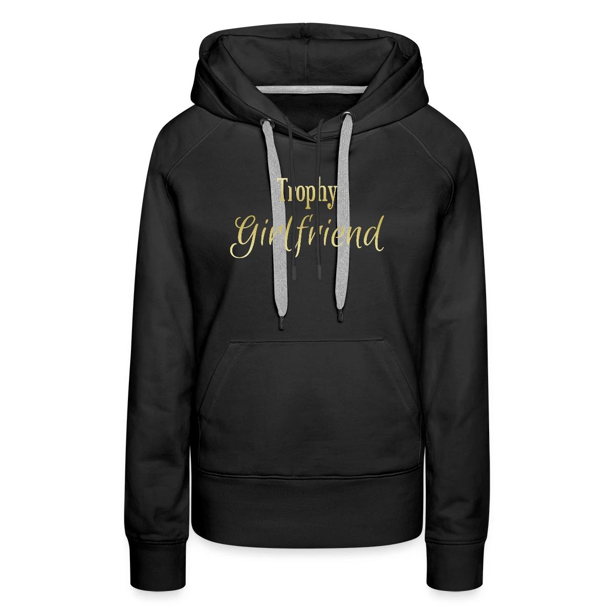 Trophy girlfriend - Women's premium hoodies