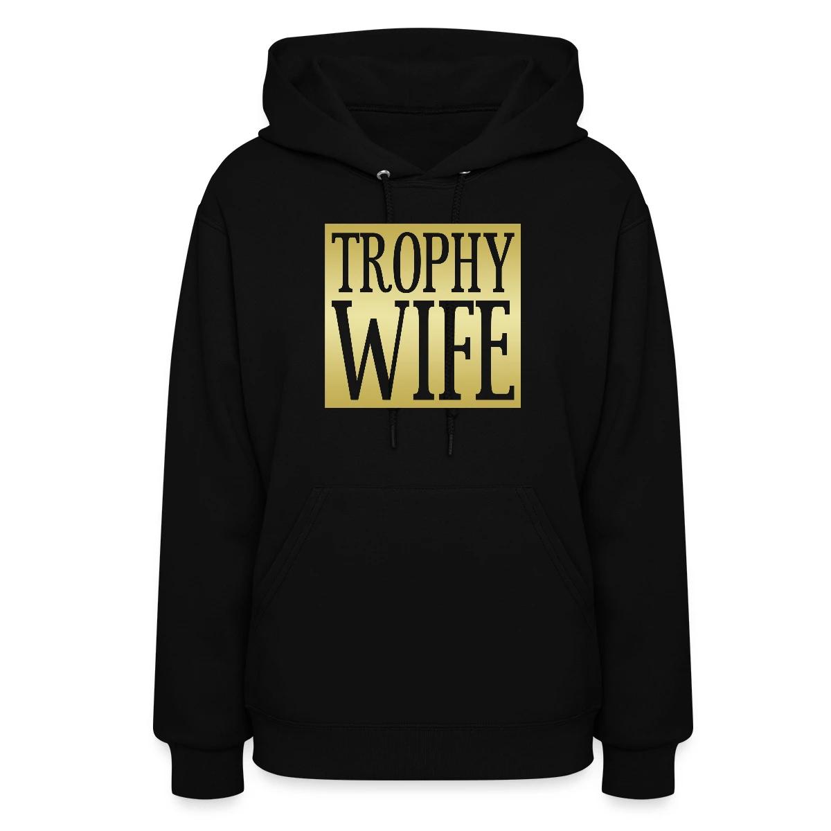 Trophy wife - Women's hoodies