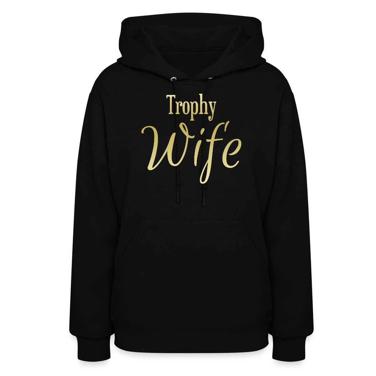 Trophy wife - Women's hoodies