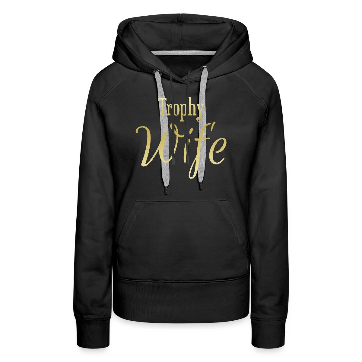 Trophy wife - Women's premium hoodies