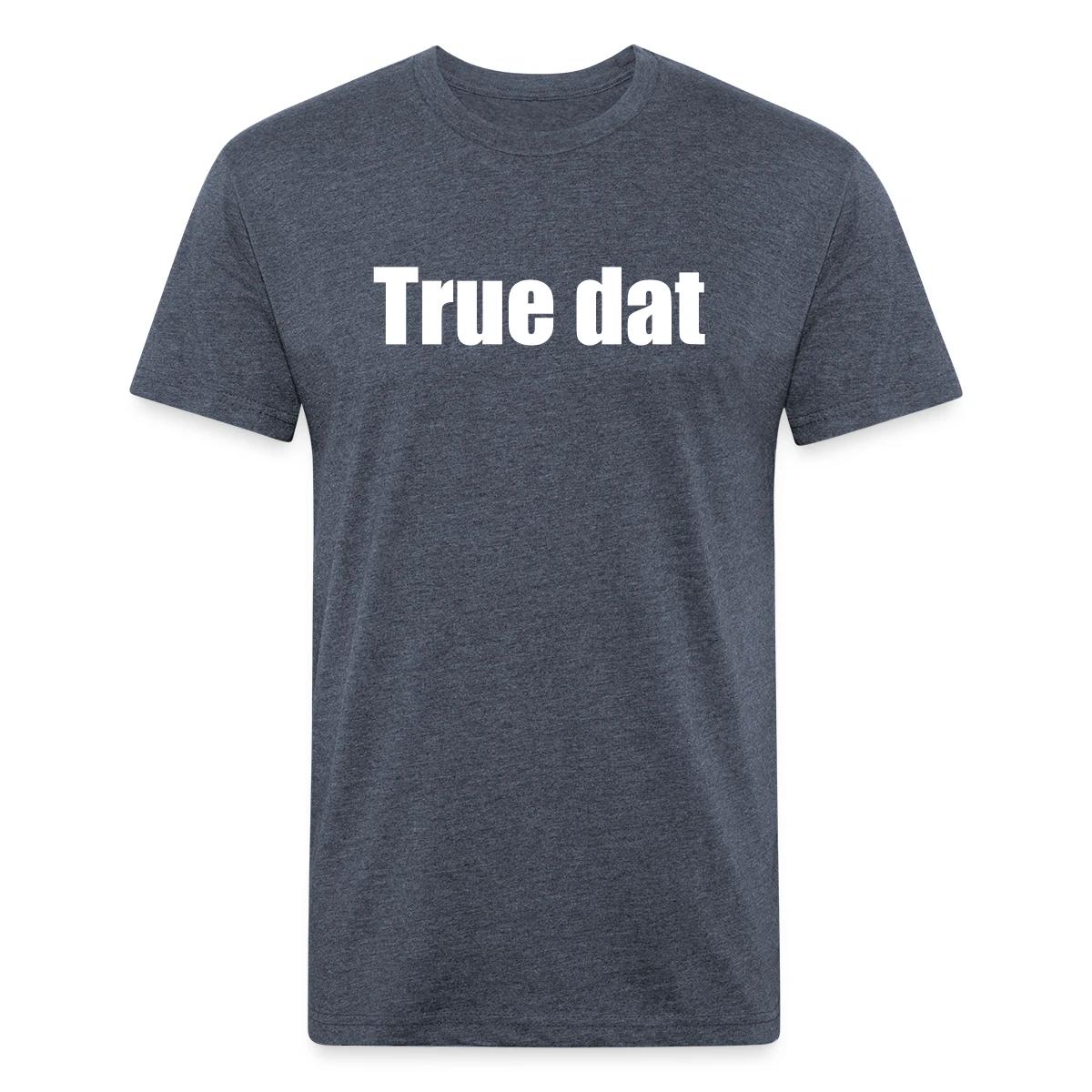 True dat - Men's Fitted T-shirt