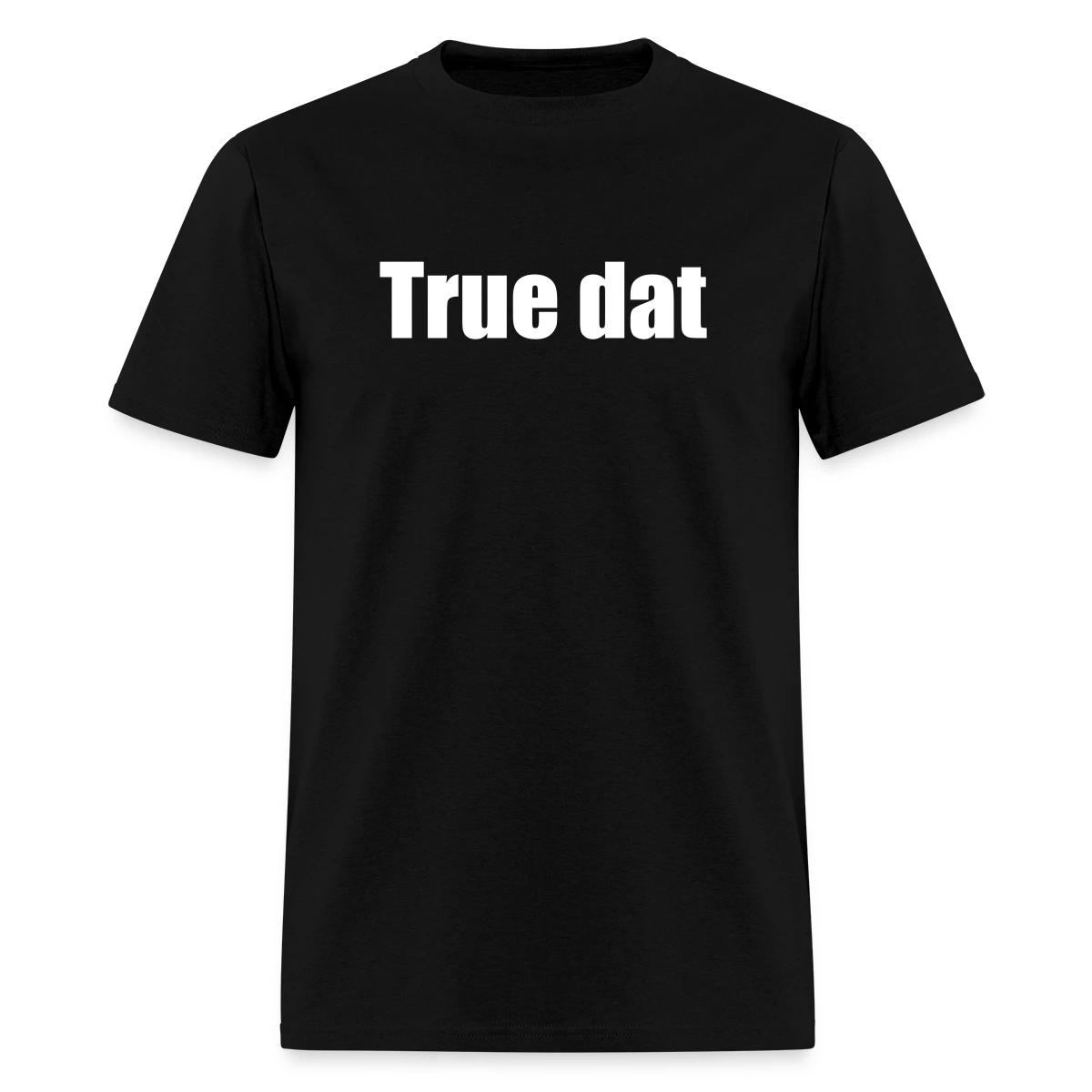 True dat - Men's T-shirt