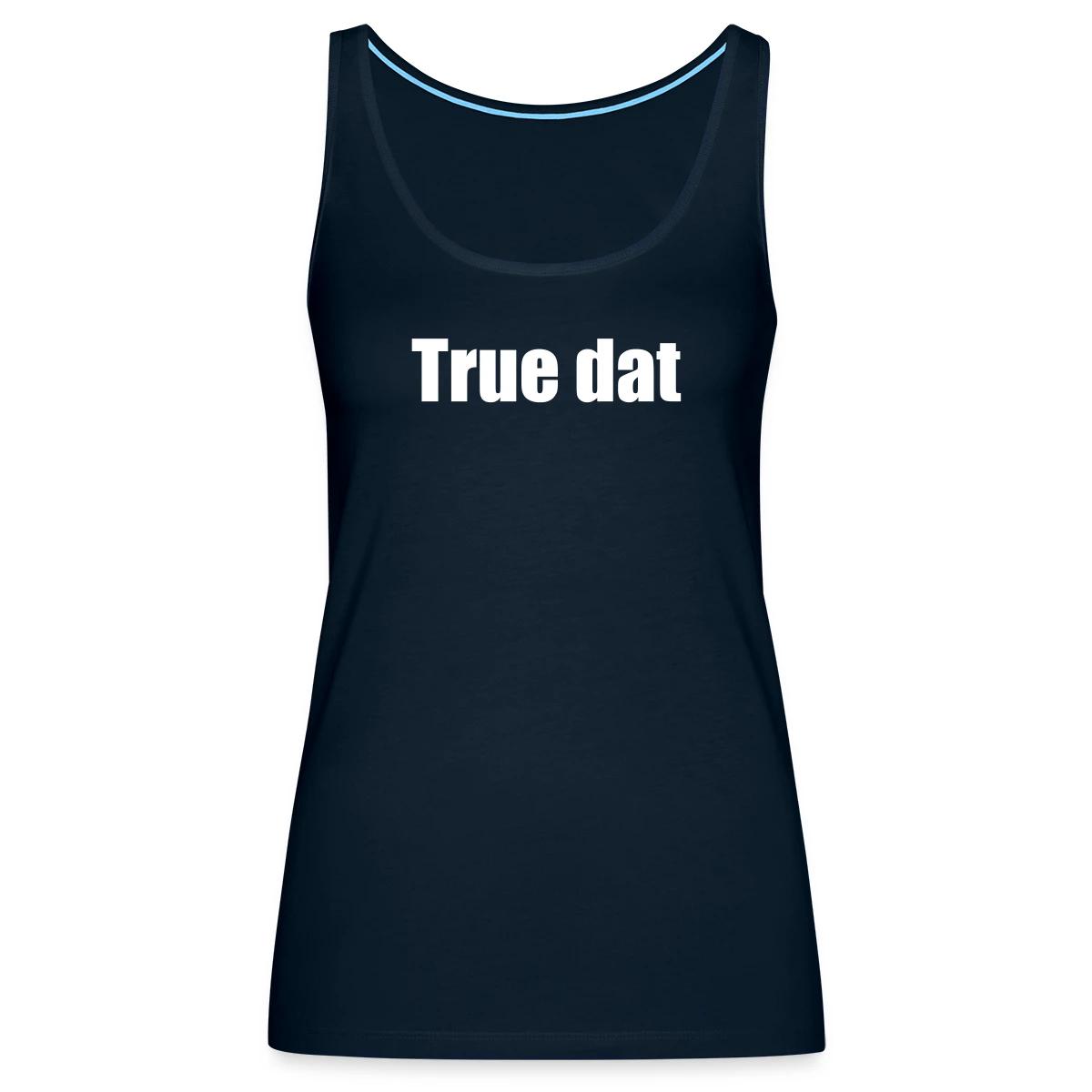 True dat - Womens's Tank tops