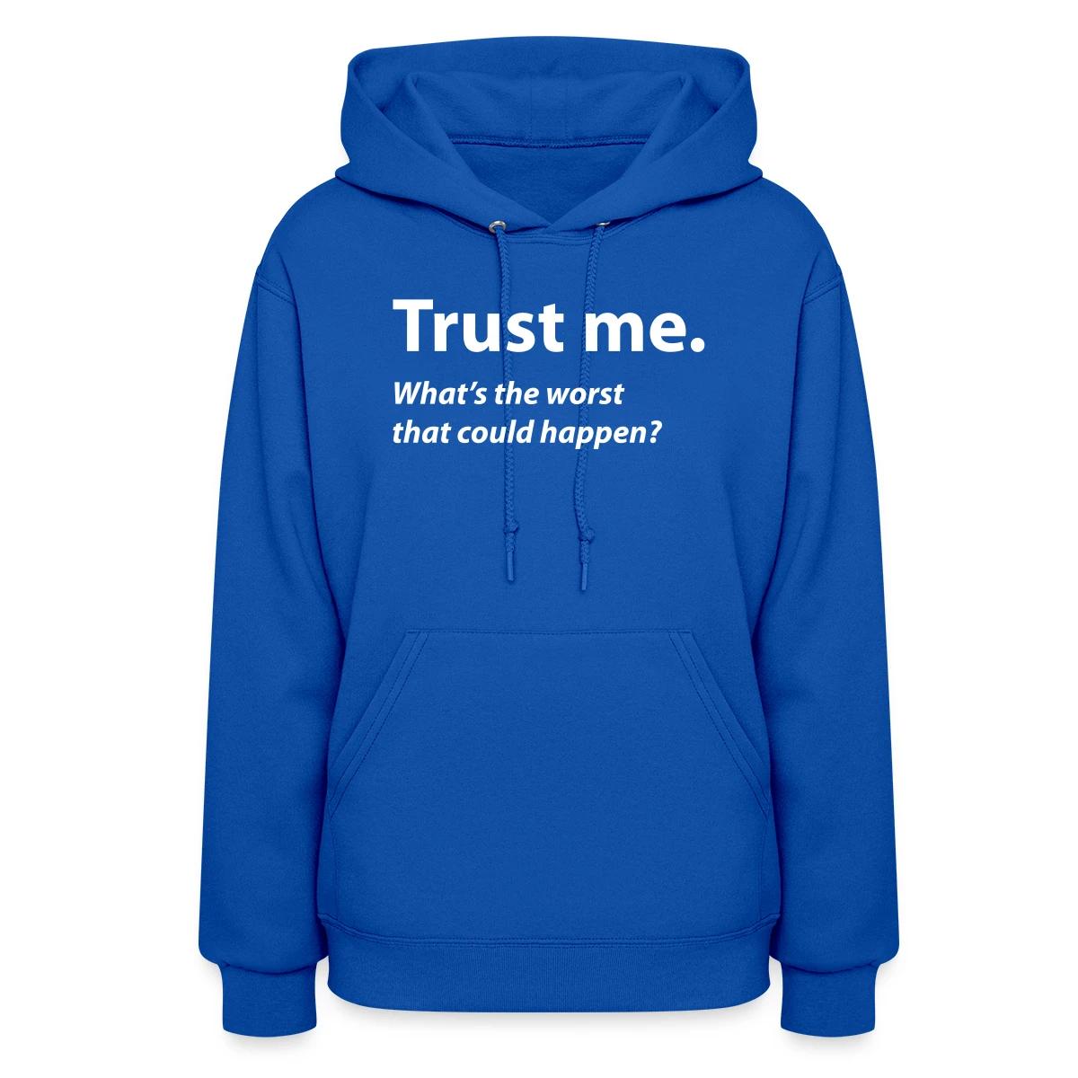 Trust me - Women's hoodies