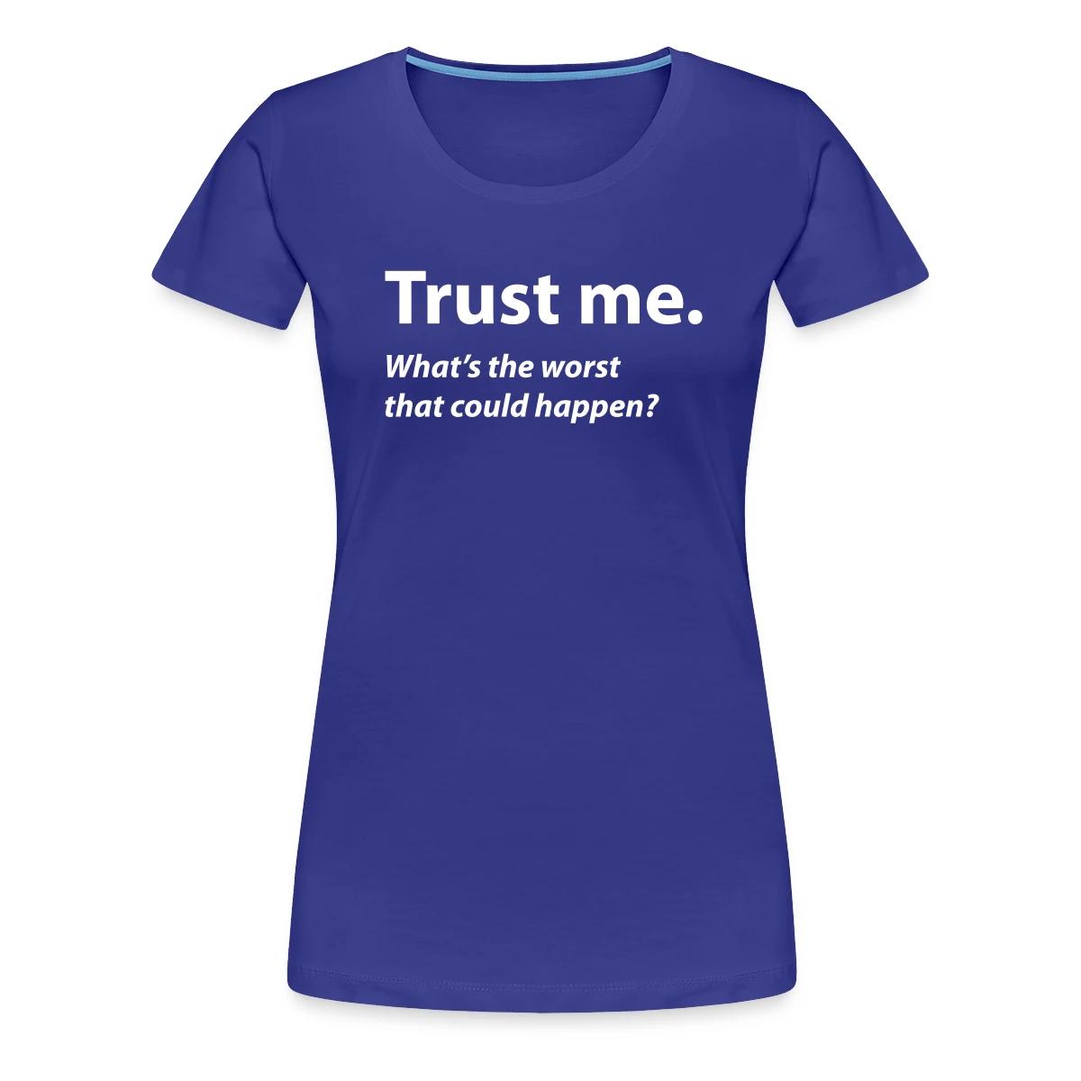 Trust me - Women's Premium T-shirt