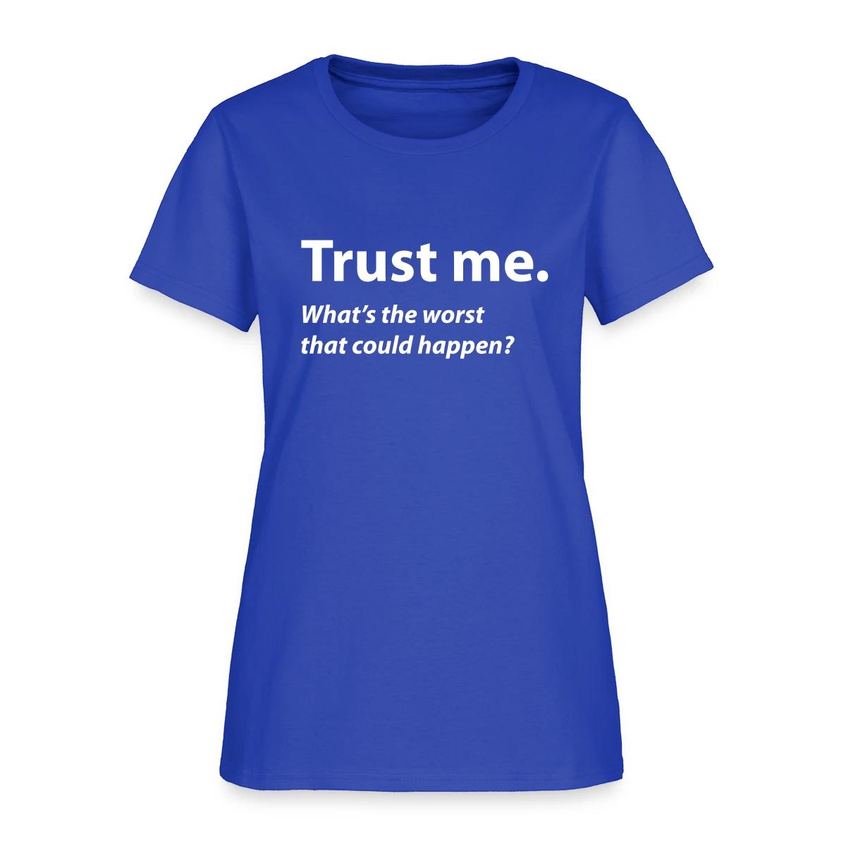 Trust me - Women's T-shirt