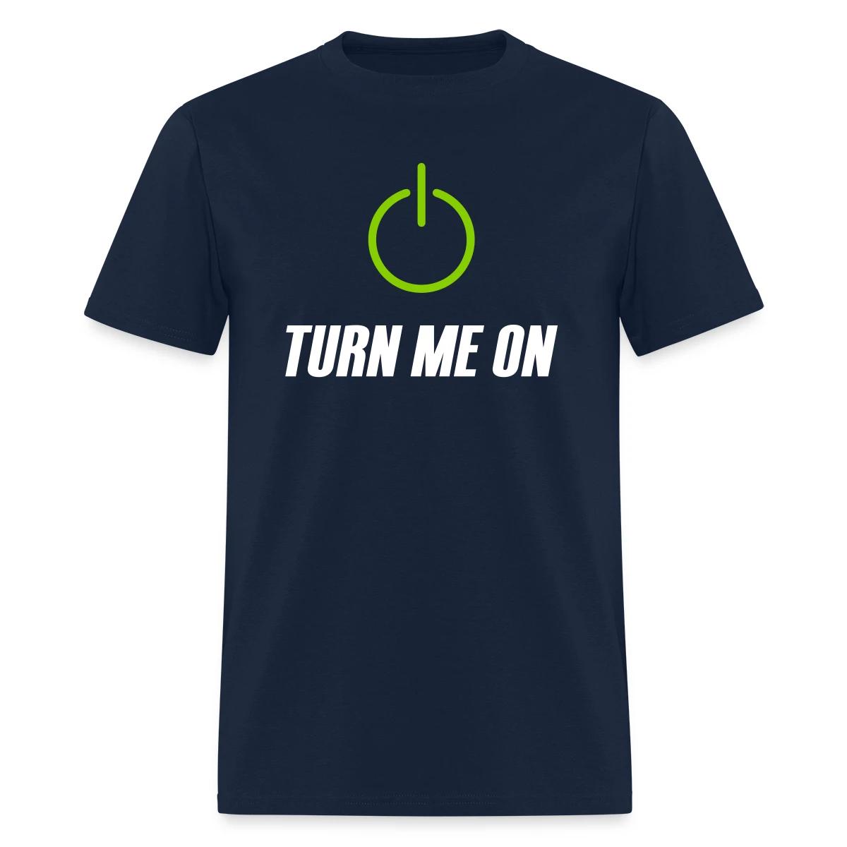 Turn me on - Men's T-shirt