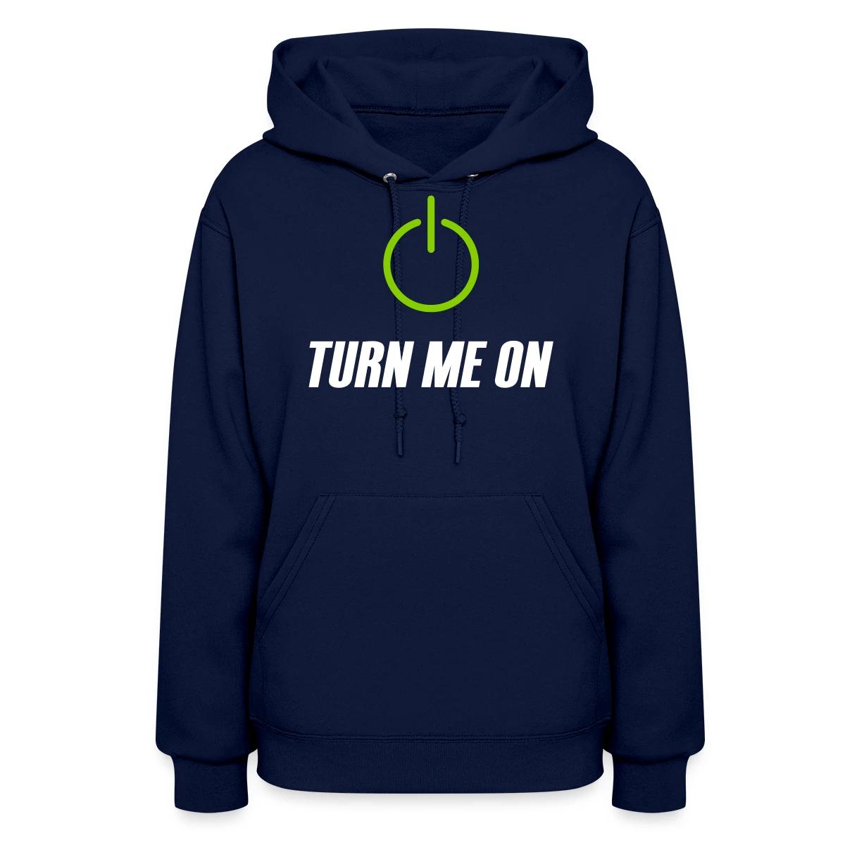 Turn me on - Women's hoodies
