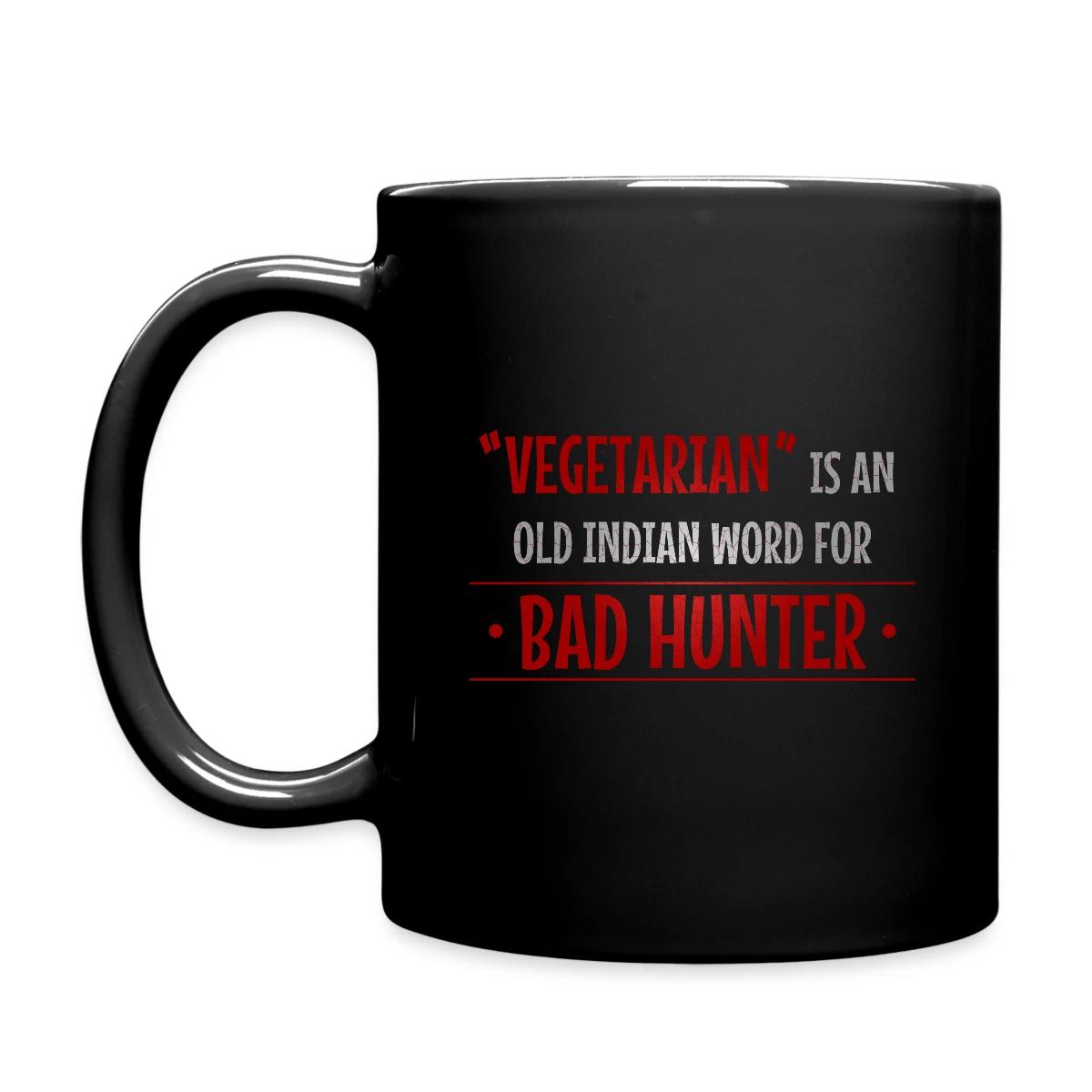 Vegetarian is an old indian word for bad hunter - Full color mug
