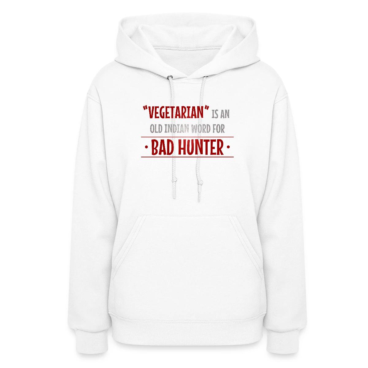 Vegetarian is an old indian word for bad hunter - Women's hoodies