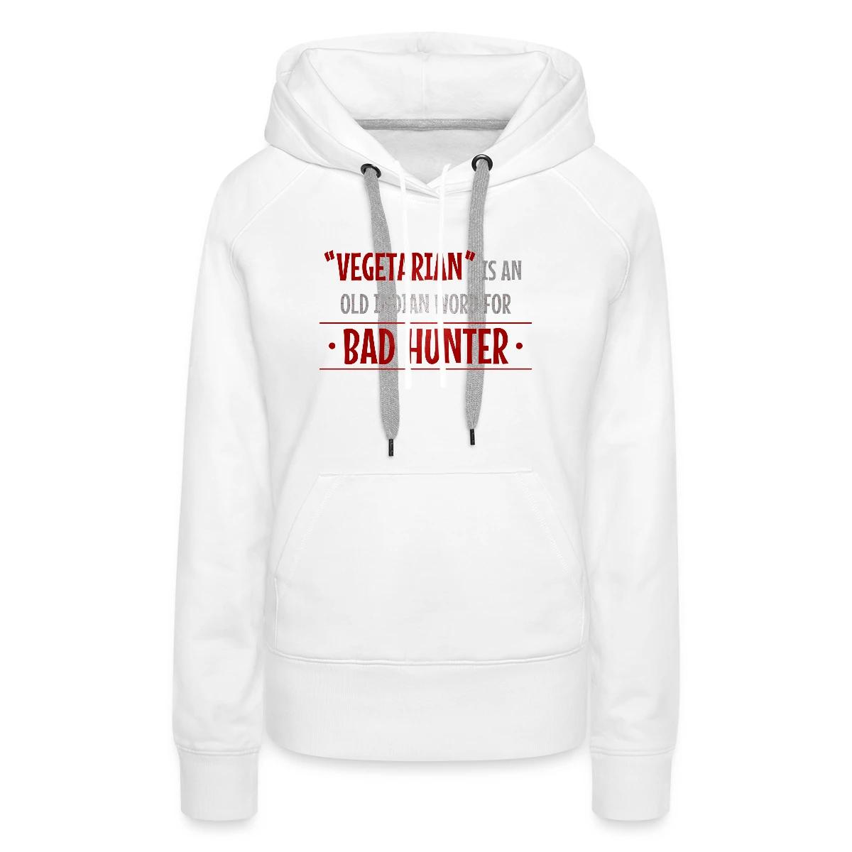Vegetarian is an old indian word for bad hunter - Women's premium hoodies
