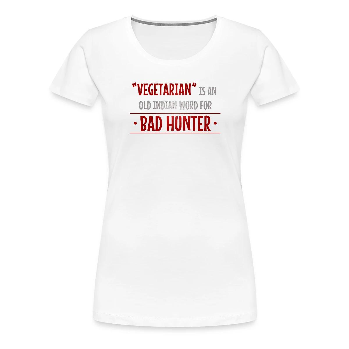 Vegetarian is an old indian word for bad hunter - Women's Premium T-shirt