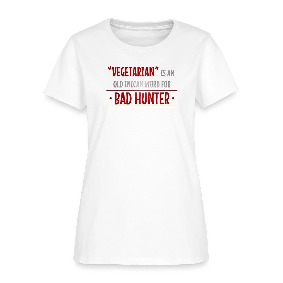 Vegetarian is an old indian word for bad hunter - Women's T-shirt