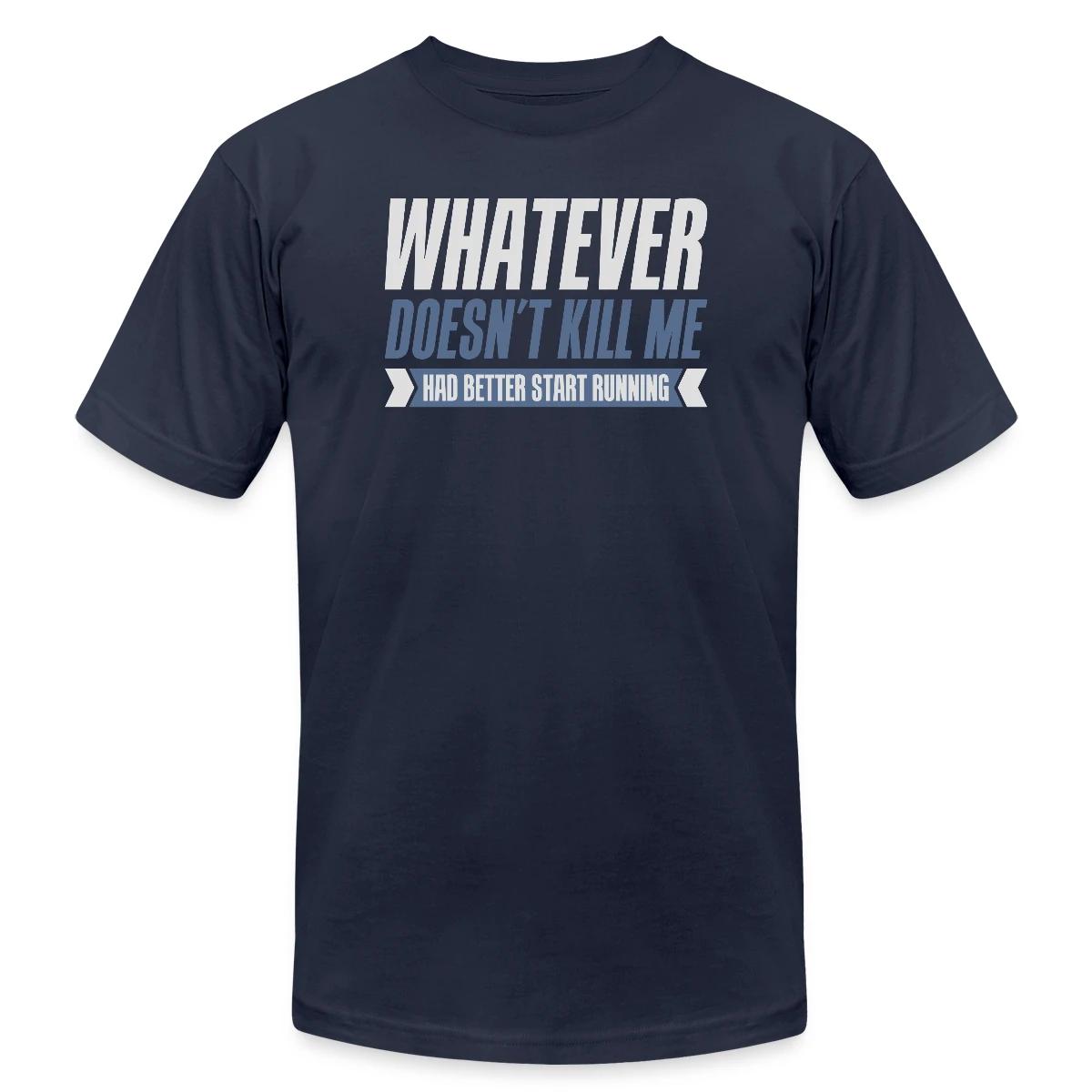 Whatever doesn't kill me had better start running - Jersey T-shirt