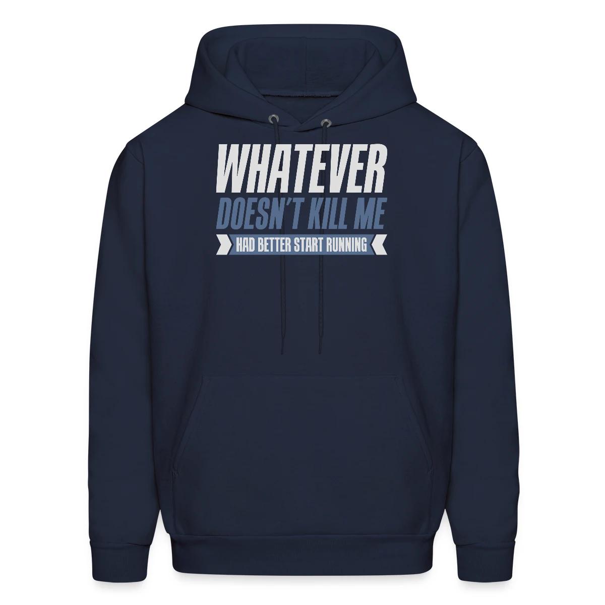 Whatever doesn't kill me had better start running - Men's hoodie