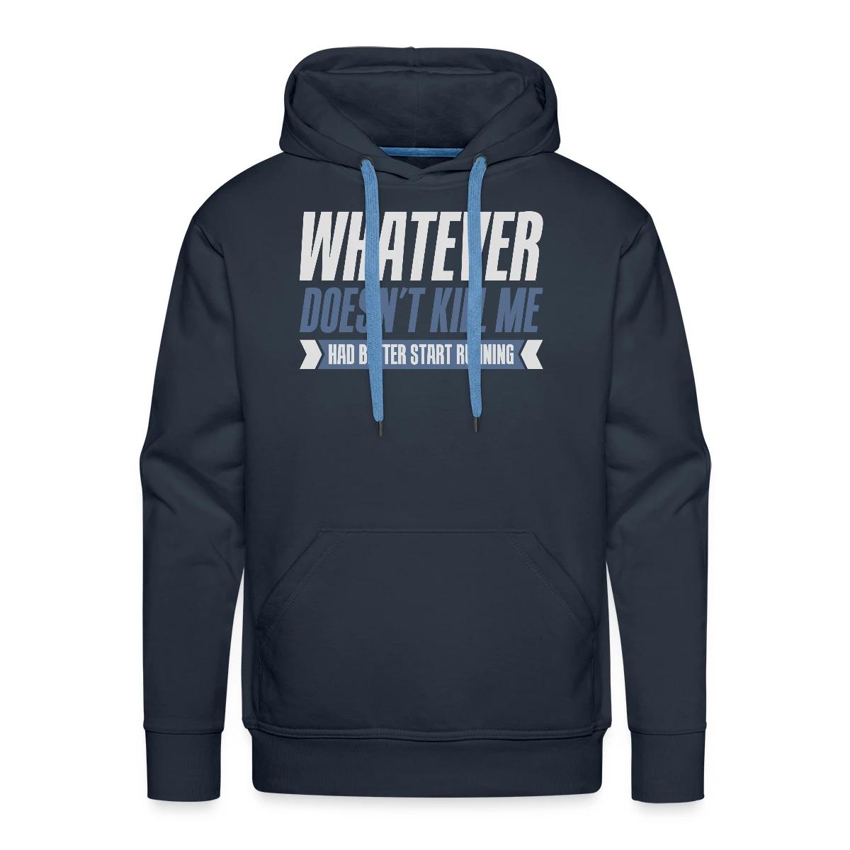 Whatever doesn't kill me had better start running - Men's Premium hoodie