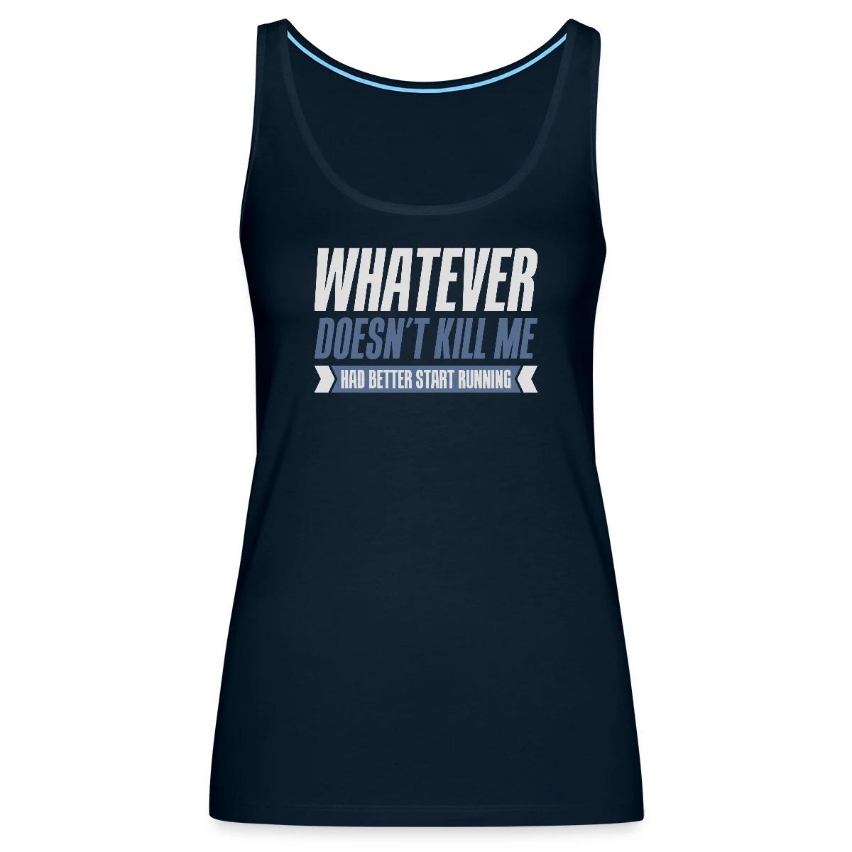 Whatever doesn't kill me had better start running - Womens's Tank tops