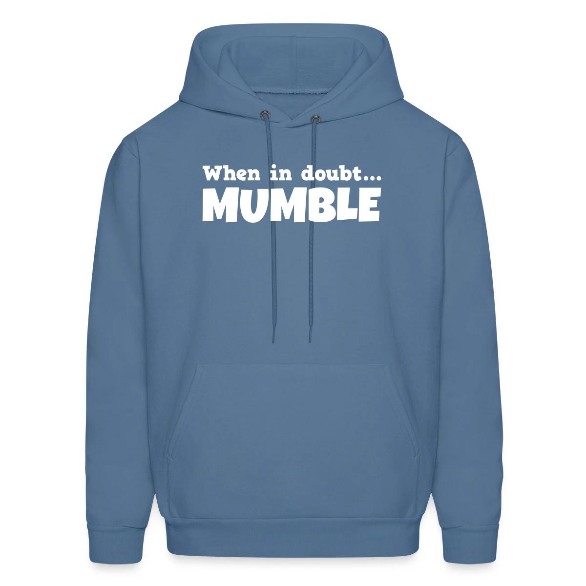 When in doubt mumble - Men's hoodie
