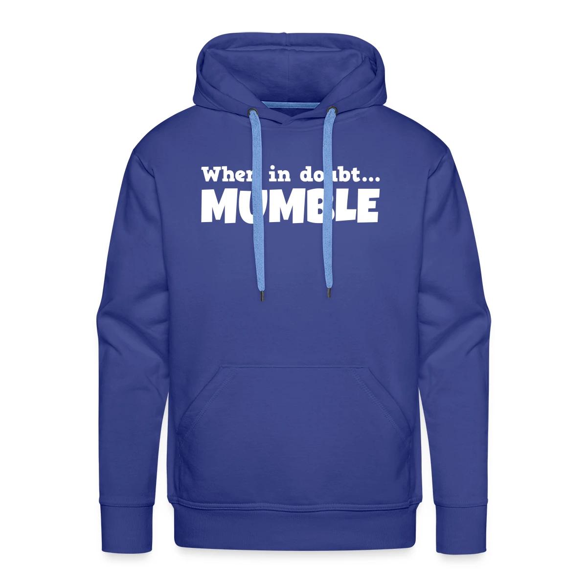 When in doubt mumble - Men's Premium hoodie