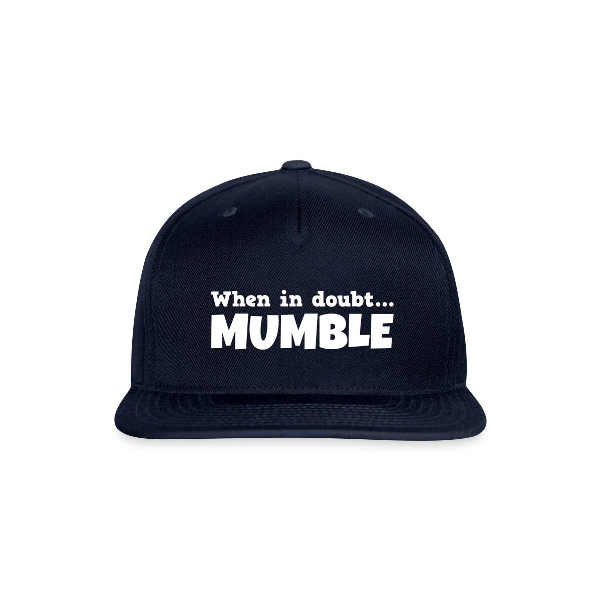 When in doubt mumble - Snapback cap