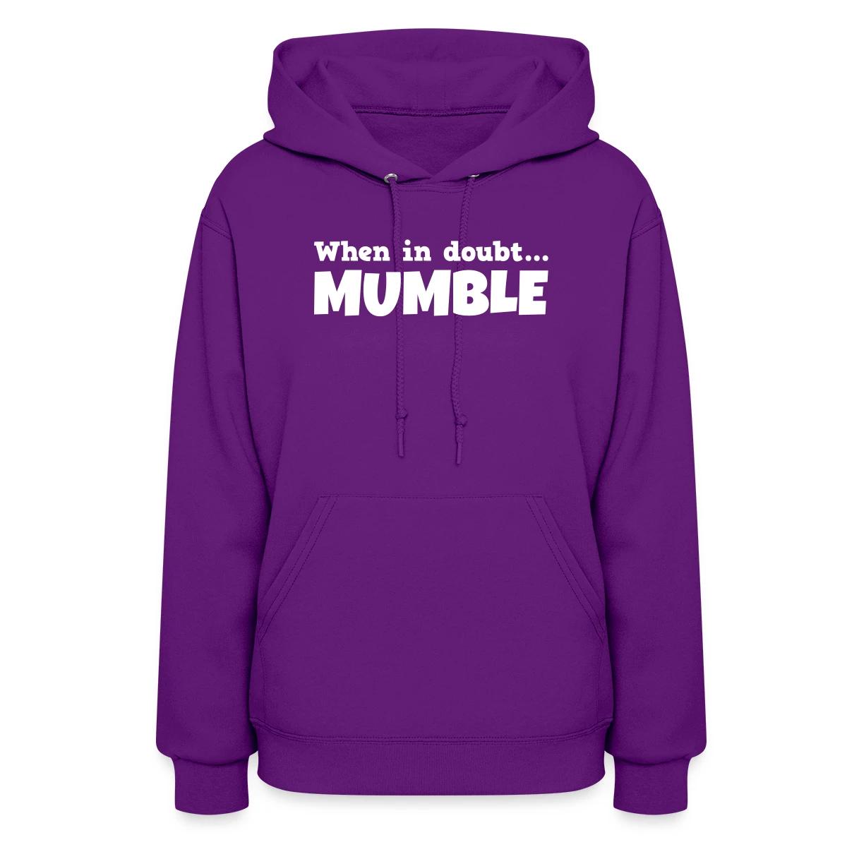 When in doubt mumble - Women's hoodies
