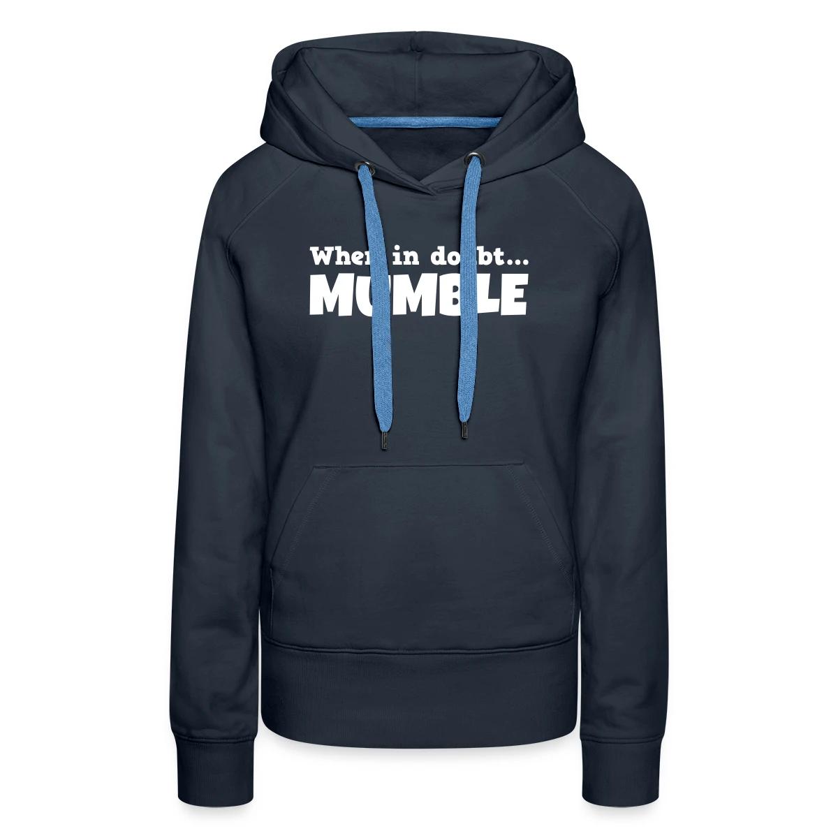 When in doubt mumble - Women's premium hoodies