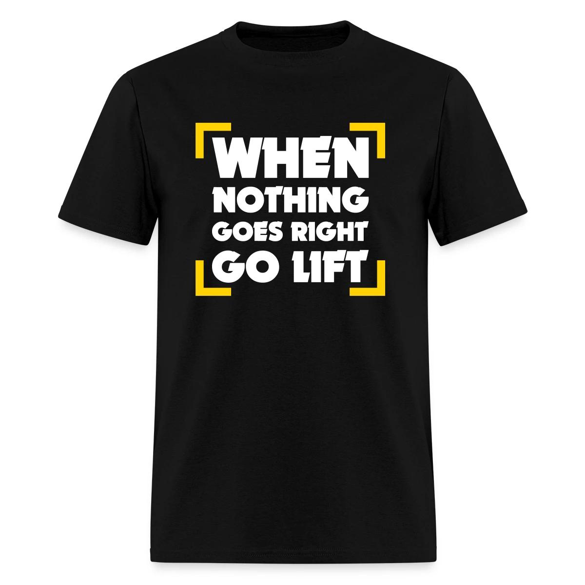 When Nothing Goes Right Go Lift - Men's T-shirt