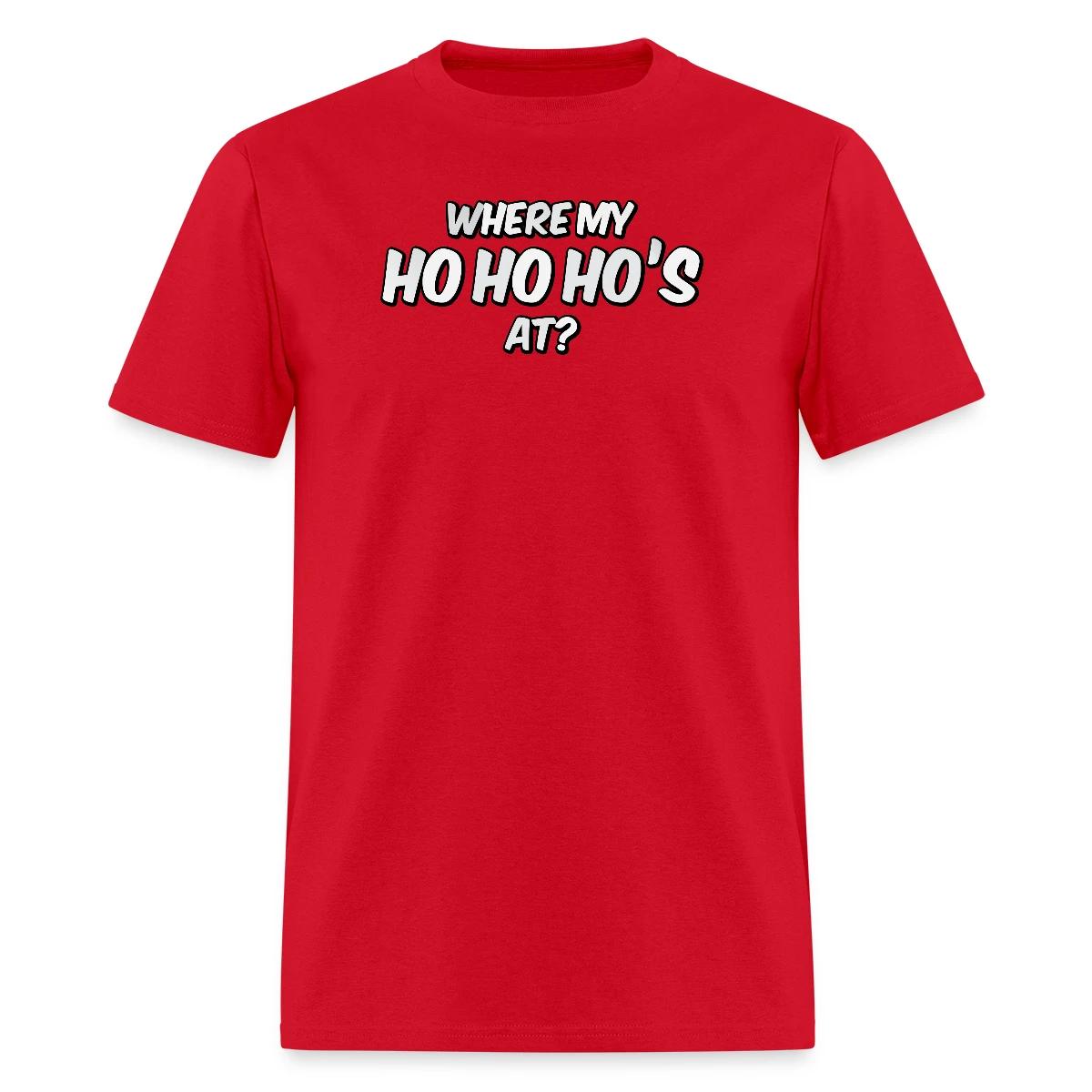 Where my ho ho ho's at? - Men's T-shirt