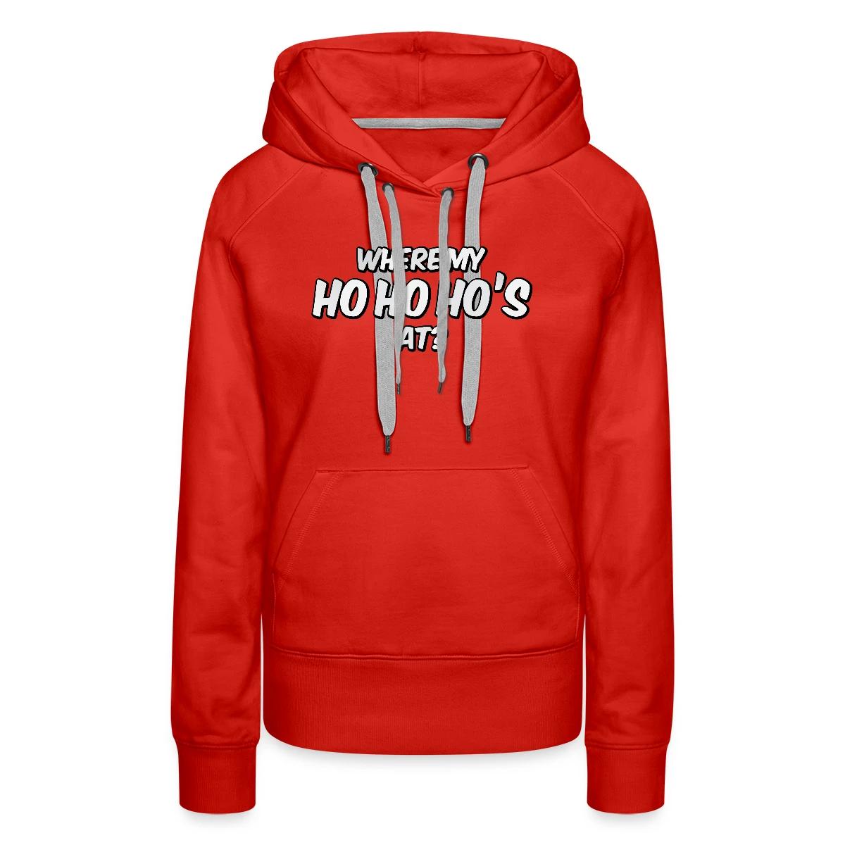 Where my ho ho ho's at? - Women's premium hoodies