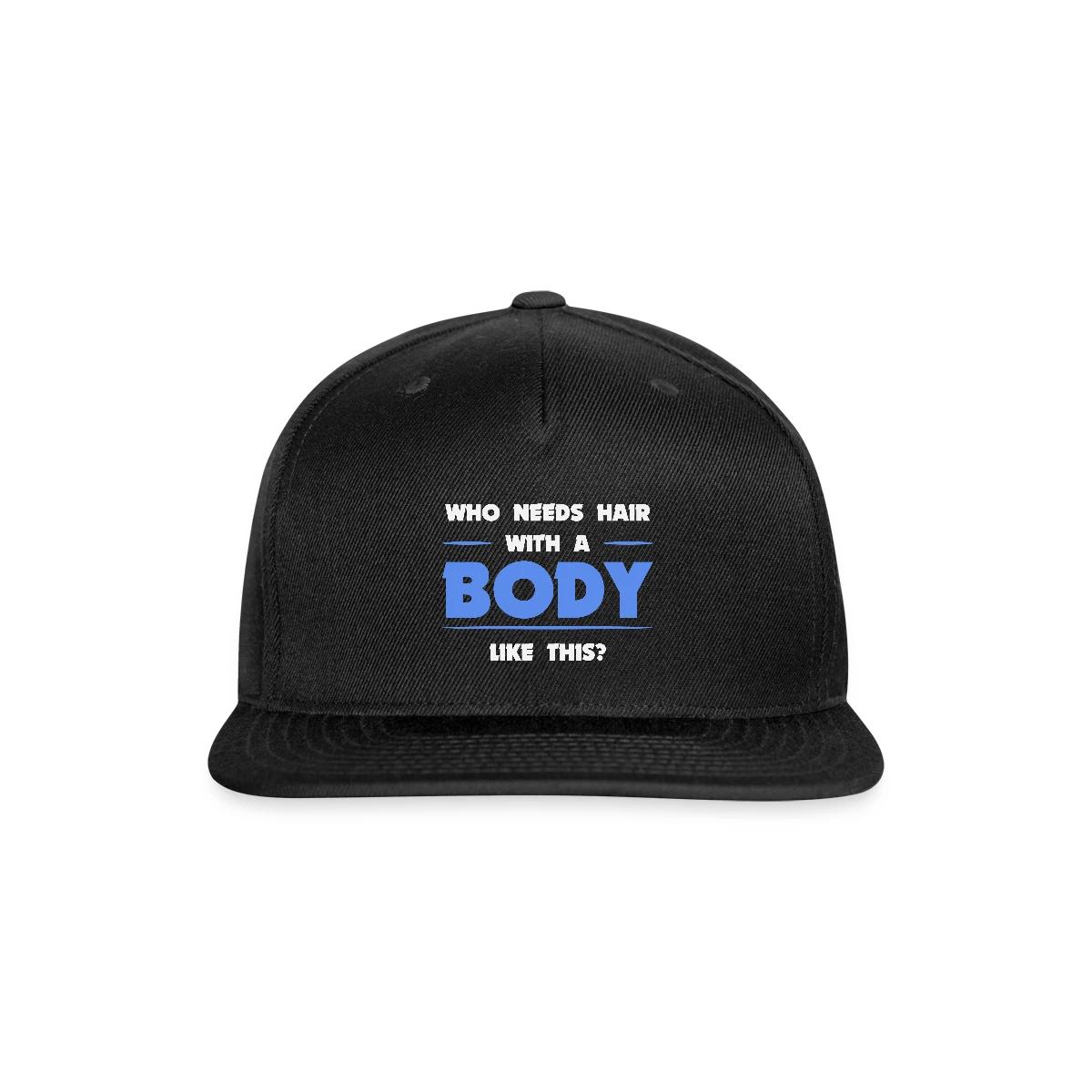 Who needs hair with a body like this - Snapback cap