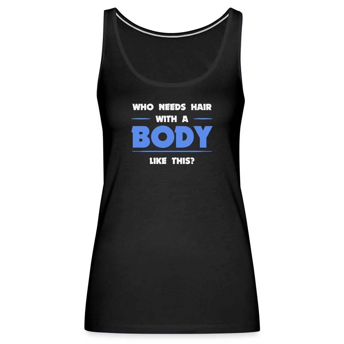 Who needs hair with a body like this - Womens's Tank tops