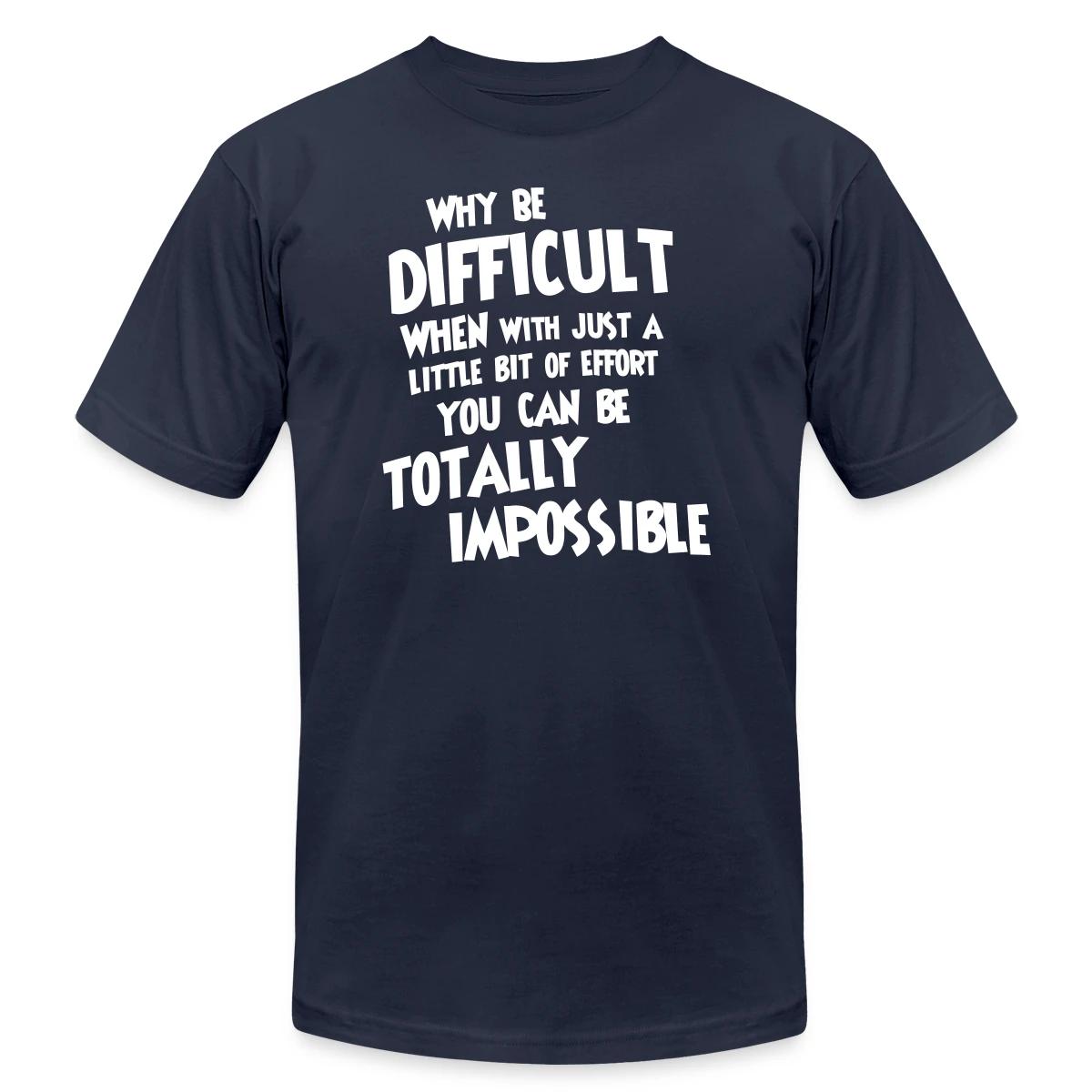 Why be difficult - Jersey T-shirt