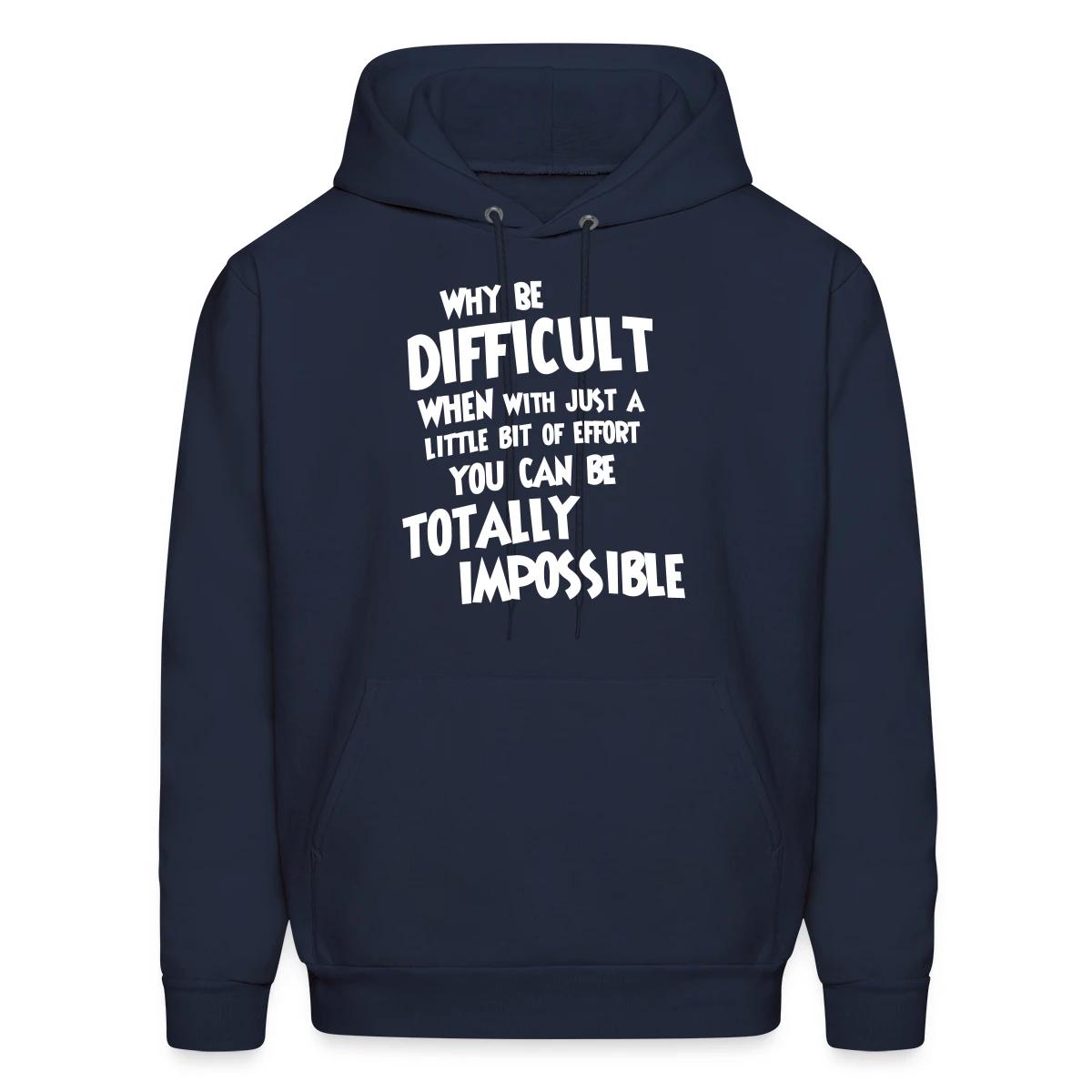 Why be difficult - Men's hoodie