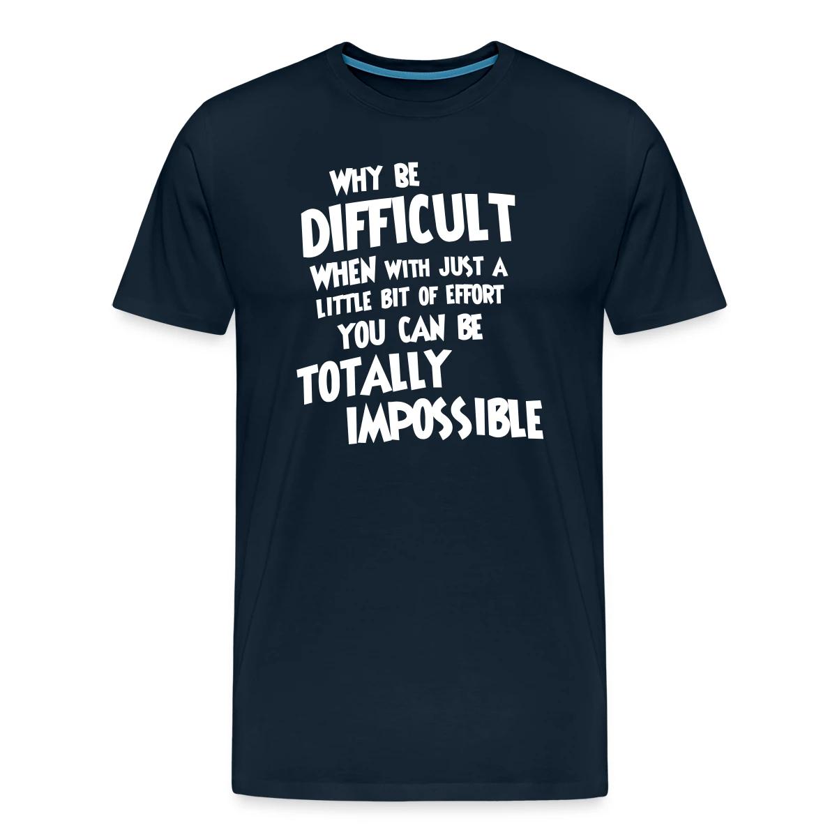 Why be difficult - Men's Premium T-shirt