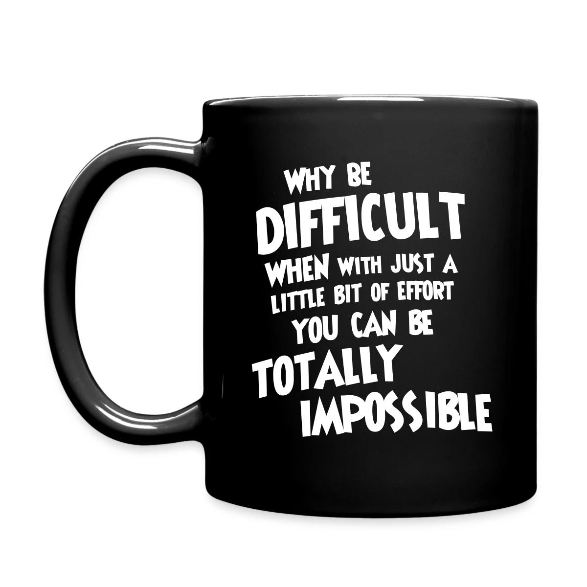 Why be difficult - Full color mug