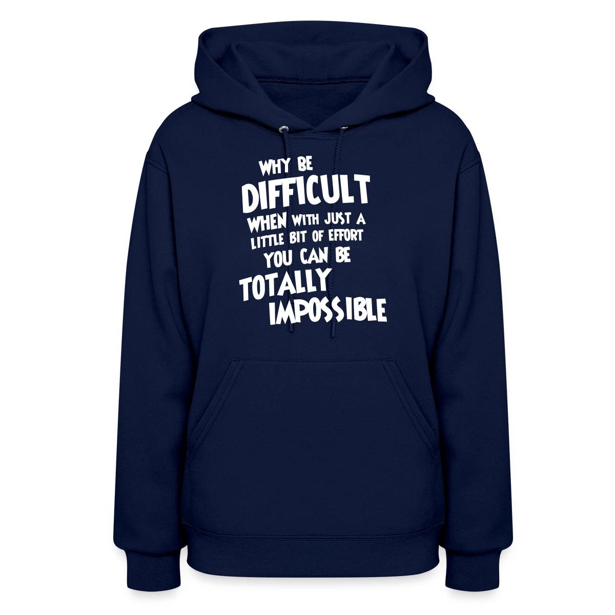 Why be difficult - Women's hoodies
