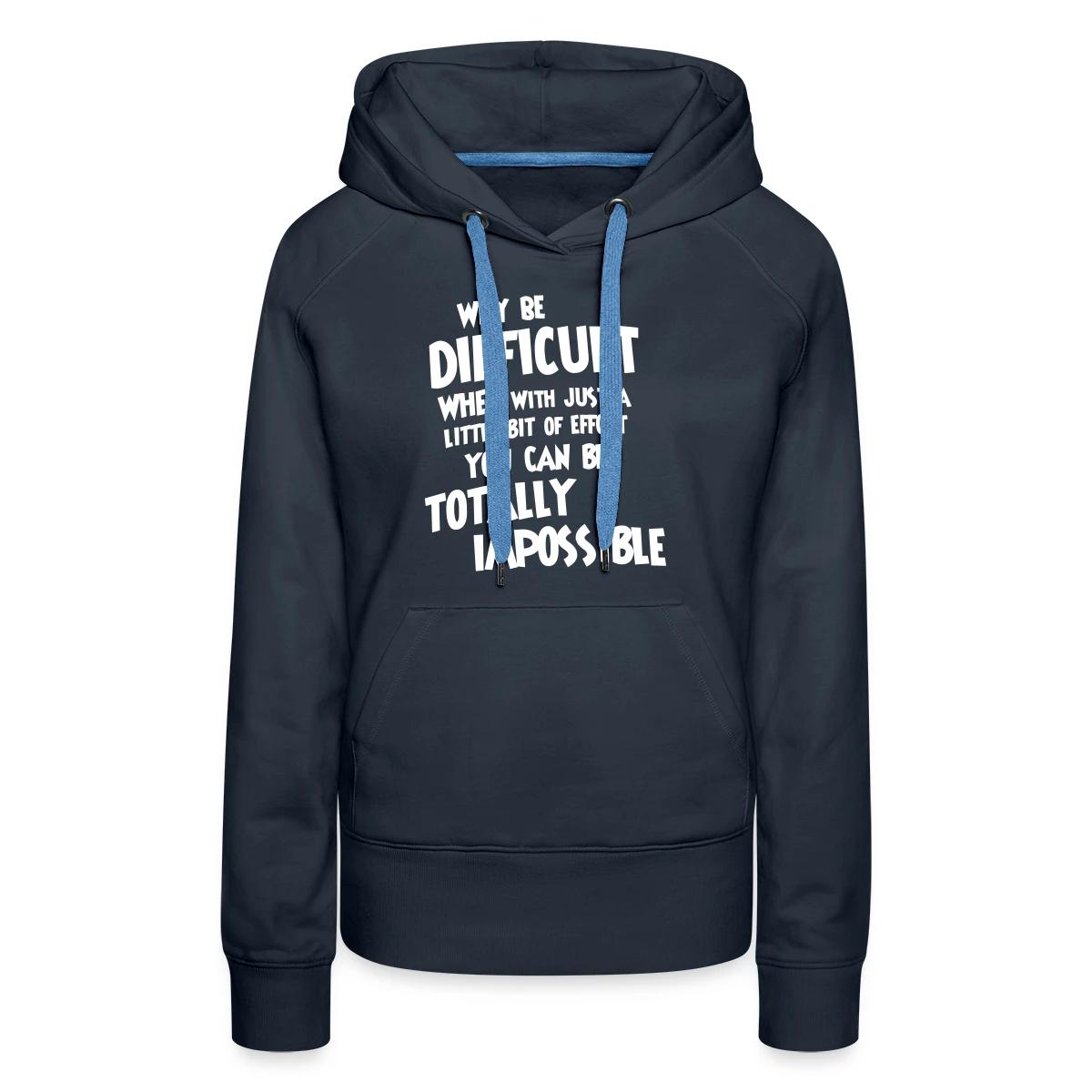 Why be difficult - Women's premium hoodies