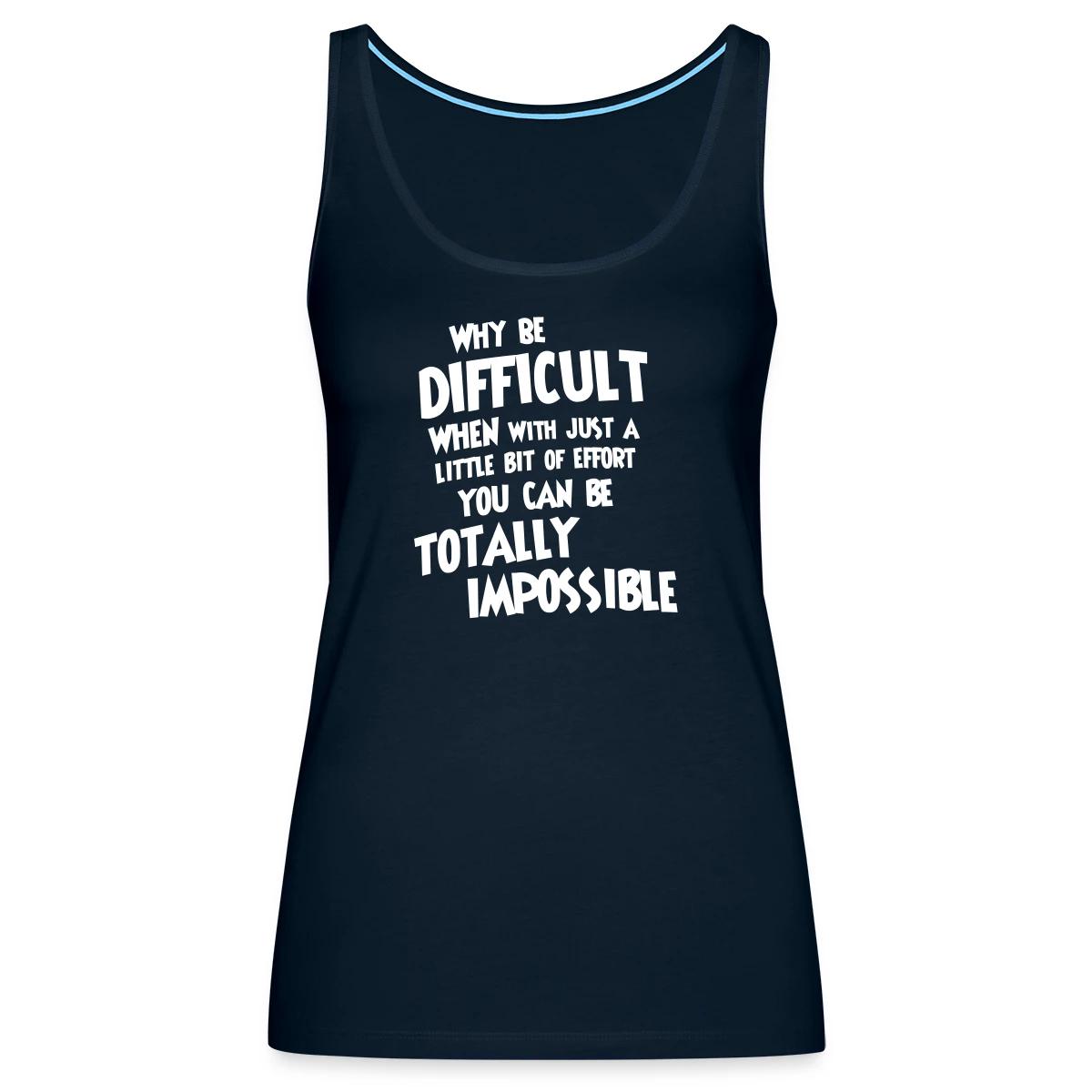 Why be difficult - Womens's Tank tops