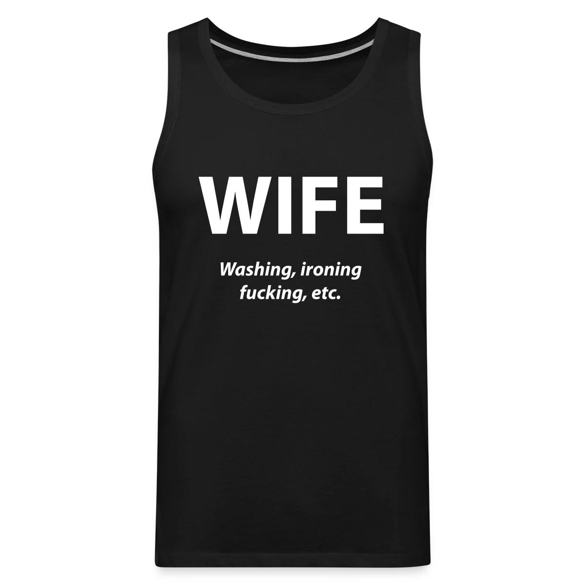 Wife - washing, ironing, fucking, etc - Mens's Tank tops