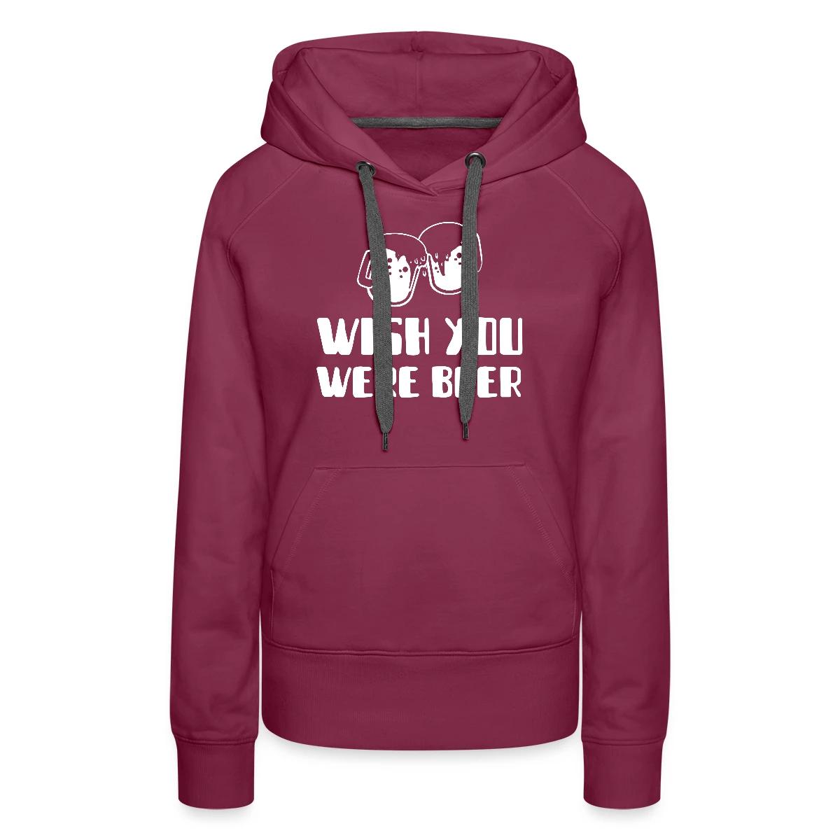 Wish you were beer - Women's premium hoodies