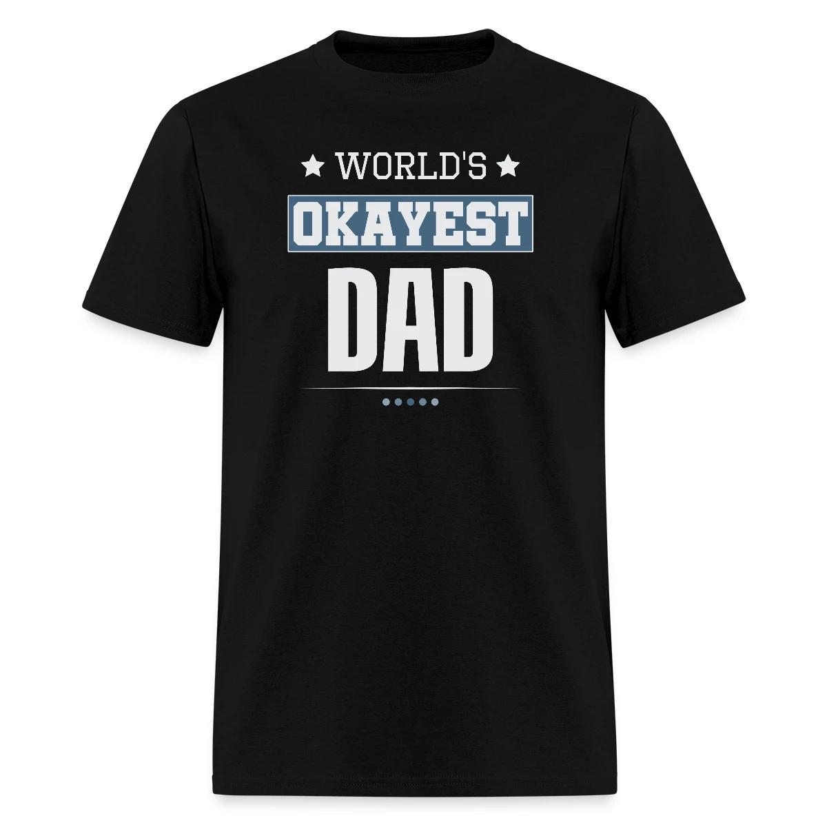 World's Okayest Dad - Men's T-shirt