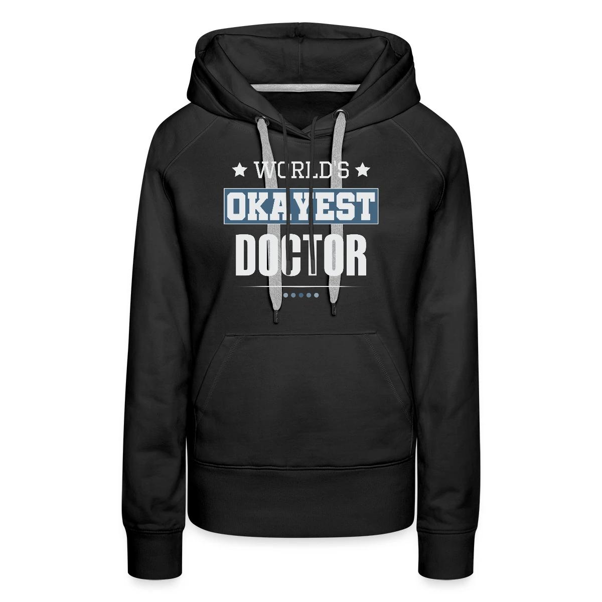 World's Okayest Doctor - Women's premium hoodies