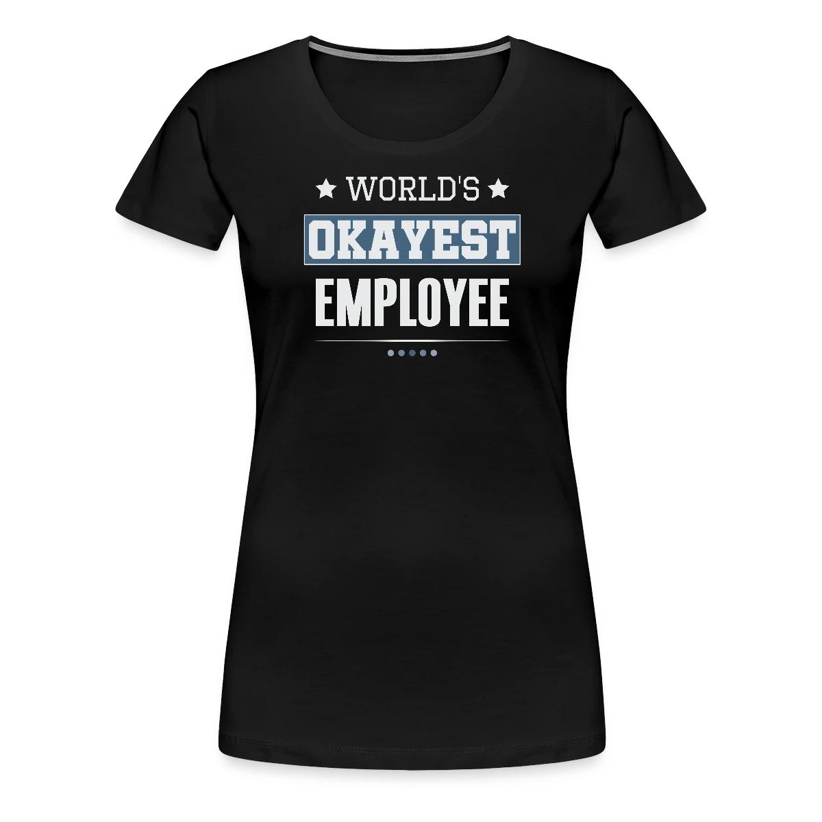 World's Okayest Employee - Women's Premium T-shirt